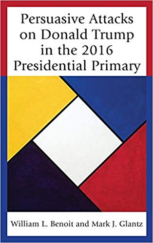 Persuasive Attacks on Donald Trump in the 2016 Presidential Primary (Lexington Studies in Political Communication)